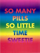 So many pills so little time sweetie