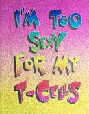 I'm too sexy for my T-cells